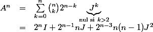  \\ \begin{array}{lcl} \\ A^n &=& \sum_{k=0}^n\binom{n}{k} 2^{n-k}\underbrace{J^k}_{\text{nul si }k > 2} \\ &=& 2^n I + 2^{n-1}nJ + 2^{n-3}n(n-1)J^2 \\ \end{array} \\ 